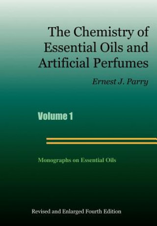 Kniha The Chemistry of Essential Oils and Artificial Perfumes - Volume 1 (Fourth Edition) Ernest J. Parry