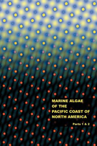 Könyv The Marine Algae of the Pacific Coast of North America - Parts 1 & 2 William Albert Setchell