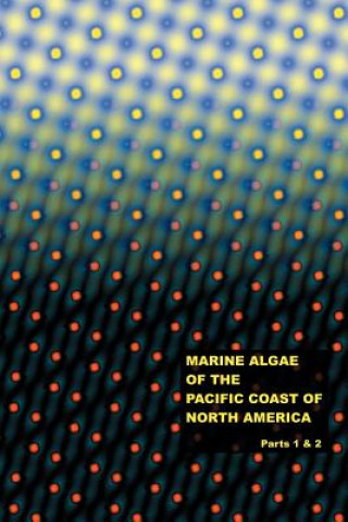 Książka The Marine Algae of the Pacific Coast of North America - Parts 1 & 2 William Albert Setchell