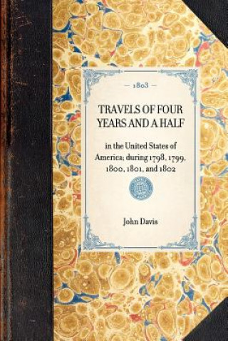Carte Travels of Four Years and a Half: In the United States of America; During 1798, 1799, 1800, 1801, and 1802 John Davis