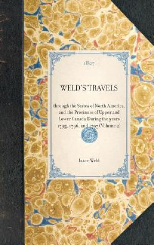 Kniha Weld's Travels: Through the States of North America, and the Provinces of Upper and Lower Canada During the Years 1795, 1796, and 1797 Isaac Weld