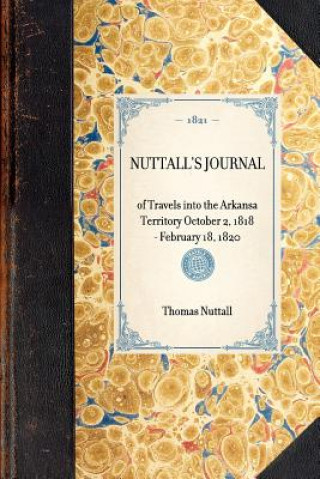 Kniha Nuttall's Journal: Of Travels Into the Arkansa Territory October 2, 1818 - February 18, 1820 Thomas Nuttall