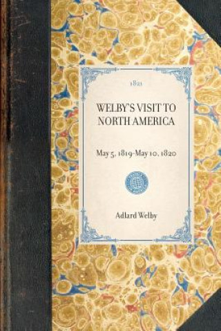 Kniha Welby's Visit to North America: Reprint of the Original Edition: London, 1821 Adlard Welby