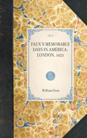 Livre Faux's Memorable Days in America: Reprint of the Original Edition: London, 1823 William Faux