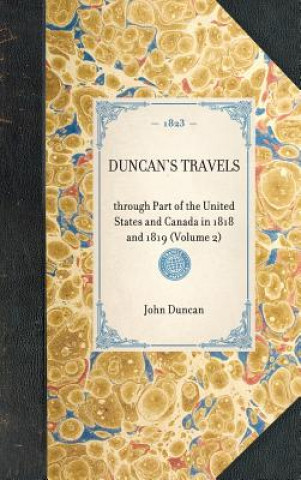 Kniha Duncan's Travels: Through Part of the United States and Canada in 1818 and 1819 (Volume 2) John Duncan