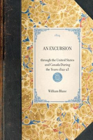 Carte Excursion: Through the United States and Canada During the Years 1822-23 William Blane
