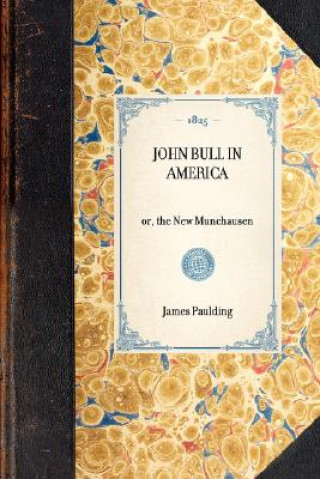Kniha John Bull in America: Or, the New Munchausen James Kirke Paulding
