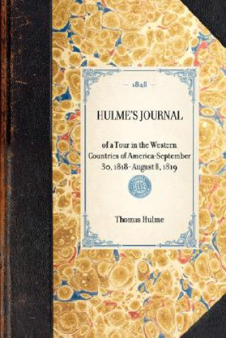 Carte Hulme's Journal: Of a Tour in the Western Countries of Americaaseptember 30, 1818- August 8, 1819 Thomas Hulme