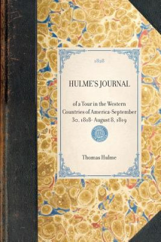 Carte Hulme's Journal: Of a Tour in the Western Countries of Americaaseptember 30, 1818- August 8, 1819 Thomas Hulme