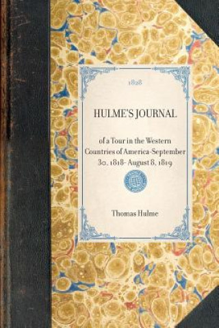 Książka Hulme's Journal: Of a Tour in the Western Countries of Americaaseptember 30, 1818- August 8, 1819 Thomas Hulme