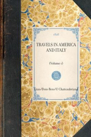 Kniha Travels in America and Italy: Volume 1 Francois Rene De Chateaubriand