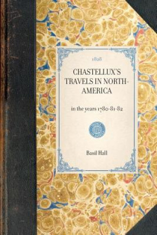 Kniha Chastellux's Travels in North-America: In the Years 1780-81-82 Basil Hall