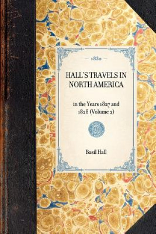 Könyv Hall's Travels in North America: In the Years 1827 and 1828 (Volume 2) Basil Hall