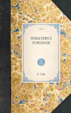 Carte Subaltern's Furlough: Descriptive of Scenes in Various Parts of the United States, Upper and Lower Canada, New-Brunswick, and Nova Scotia, D E. Coke