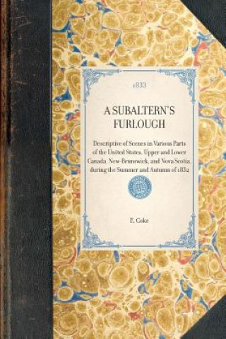 Carte Subaltern's Furlough: Descriptive of Scenes in Various Parts of the United States, Upper and Lower Canada, New-Brunswick, and Nova Scotia, D E. Coke