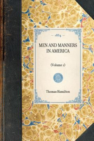 Carte Men and Manners in America: Volume 1 Thomas Hamilton