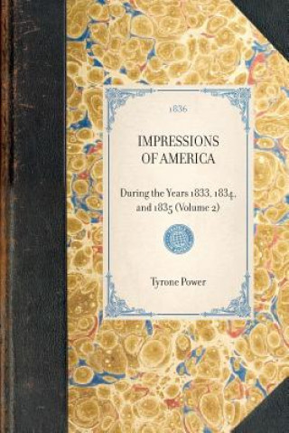 Kniha Impressions of America (Vol 2): During the Years 1833, 1834, and 1835 (Volume 2) Tyrone Power