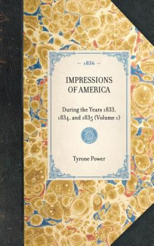 Kniha Impressions of America (Vol 1): During the Years 1833, 1834, and 1835 (Volume 1) Tyrone Power