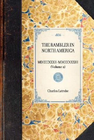 Kniha Rambler in North America (Volume 2): MDCCCXXXII-MDCCCXXXIII (Volume 2) Charles Latrobe