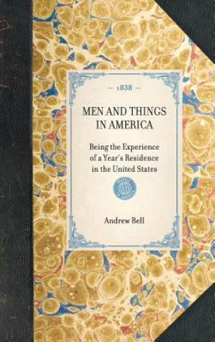 Kniha Men and Things in America: Being the Experience of a Year's Residence in the United States Andrew Bell