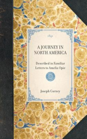 Carte Journey in North America: Described in Familiar Letters to Amelia Opie Joseph John Gurney