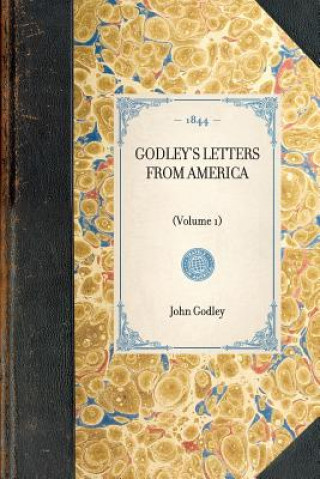 Книга Godley's Letters from America: Volume 1 John Godley