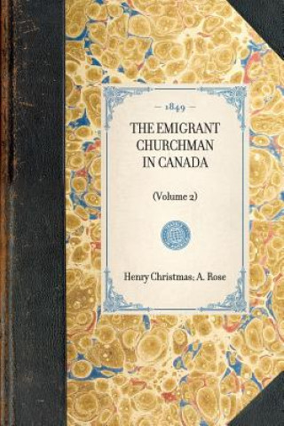 Книга Emigrant Churchman in Canada (Volume 2): Volume 2 A. W. H. Rose