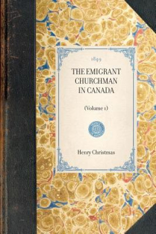 Carte Emigrant Churchman in Canada (Vol 1): Volume 1 A. W. H. Rose
