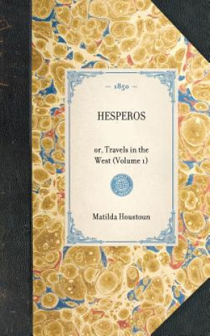 Książka Hesperos: Or, Travels in the West (Volume 1) Matilda Houstoun