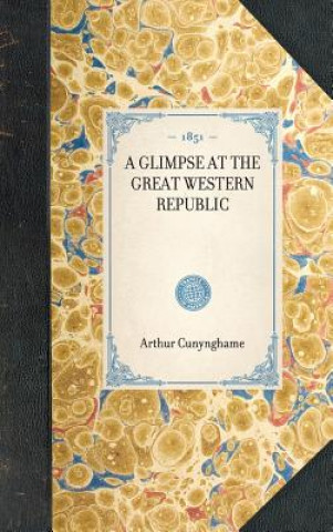 Kniha Glimpse at the Great Western Republic Arthur Cunynghame