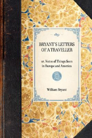 Книга Bryant's Letters of a Traveller: Or, Notes of Things Seen in Europe and America William Bryant