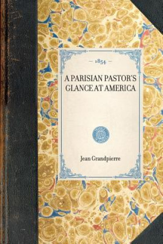 Knjiga Parisian Pastor's Glance at America Jean Grandpierre