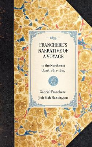 Buch Franchere's Narrative of a Voyage: To the Northwest Coast, 1811-1814 Gabriel Franchere