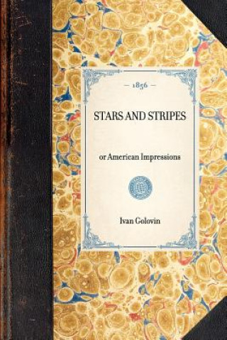 Kniha Stars and Stripes: Or American Impressions Ivan Gavrilovich Golovin