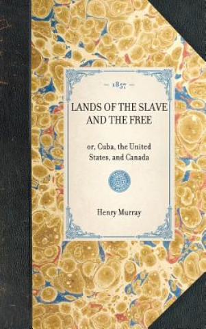 Kniha Lands of the Slave and the Free: Or, Cuba, the United States, and Canada Henry Murray