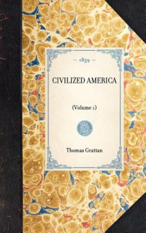 Könyv Civilized America: Volume 1 Thomas Colley Grattan