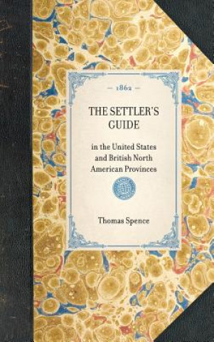 Książka Settler's Guide: In the United States and British North American Provinces Thomas Spence