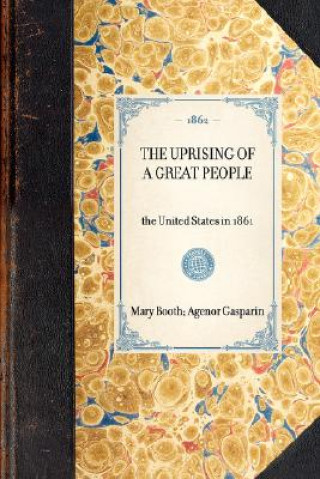 Könyv Uprising of a Great People: The United States in 1861 Agenor De Gasparin