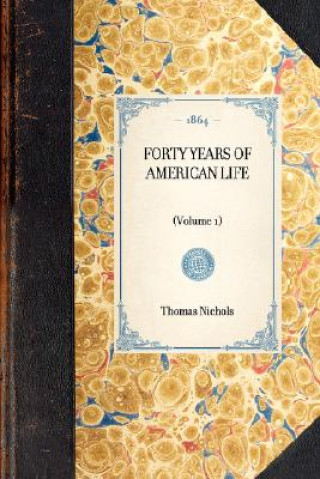 Knjiga Forty Years of American Life: Volume 1 Thomas Low Nichols