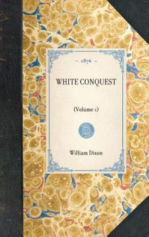 Книга White Conquest: Volume 1 William Dixon