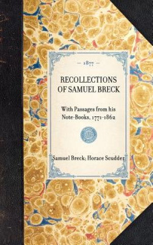 Книга Recollections of Samuel Breck: With Passages from His Note-Books, 1771-1862 Samuel Breck