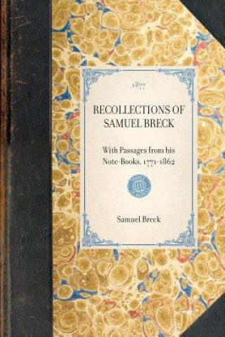 Carte Recollections of Samuel Breck: With Passages from His Note-Books, 1771-1862 Samuel Breck