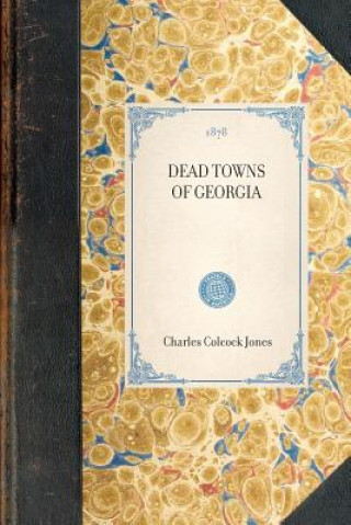 Könyv Dead Towns of Georgia Charles Colcock Jones