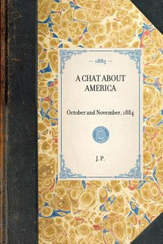 Książka Chat about America: October and November, 1884 J P