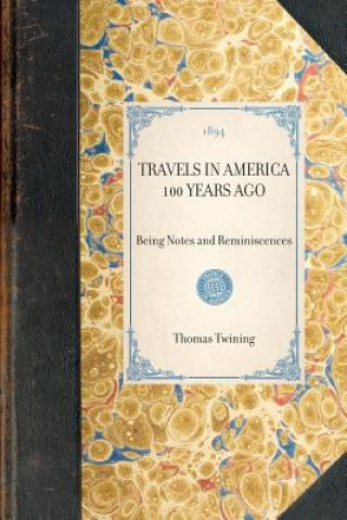 Libro Travels in America 100 Years Ago: Being Notes and Reminiscences Thomas Twining