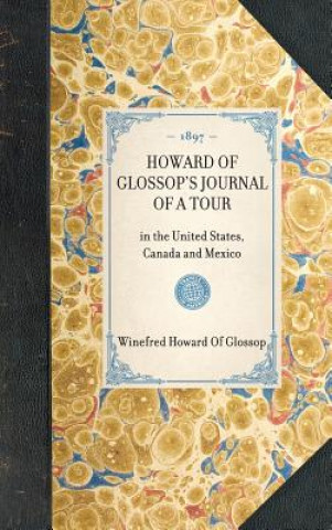 Buch Howard of Glossop's Journal of a Tour: In the United States, Canada and Mexico Winefred Howard of Glossop