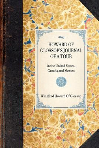 Buch Howard of Glossop's Journal of a Tour: In the United States, Canada and Mexico Winefred Howard of Glossop