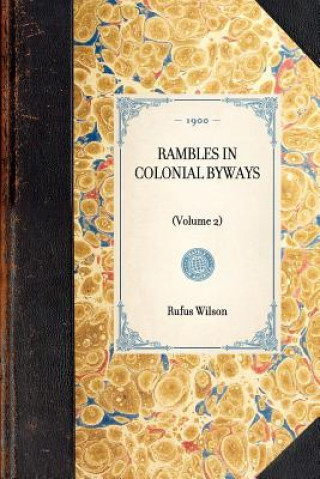 Könyv Rambles in Colonial Byways: Volume 2 Rufus Wilson