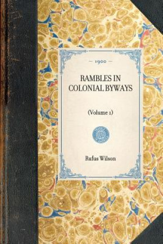 Carte Rambles in Colonial Byways: Volume 1 Rufus Wilson