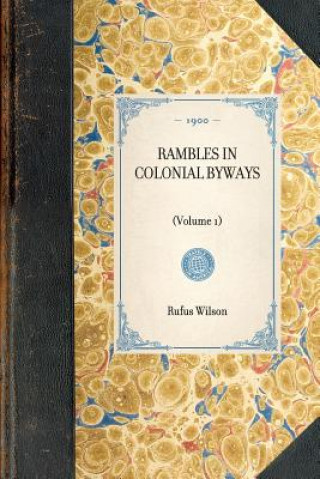 Buch Rambles in Colonial Byways: Volume 1 Rufus Wilson